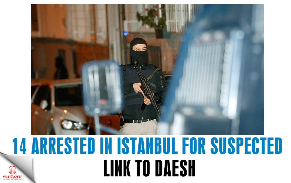 14 arrested in Istanbul for suspected links to Daesh