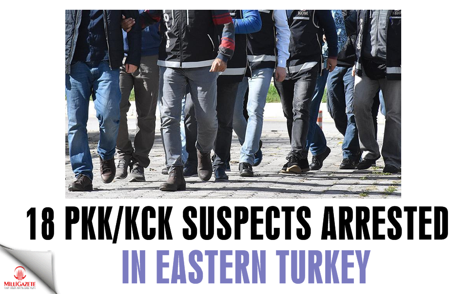 18 PKK/KCK suspects arrested in eastern Turkey