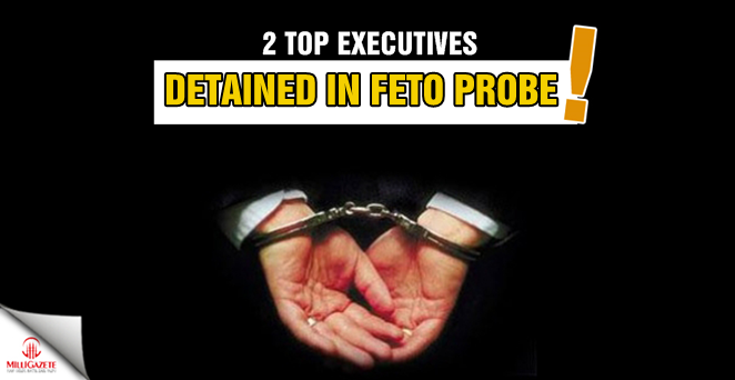 2 top executives detained in FETO probe