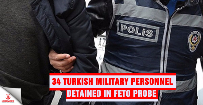 34 Turkish military personnel detained in FETO probe