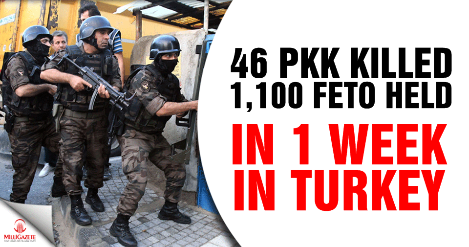 46 PKK killed, over 1,100 FETO held in 1 week in Turkey