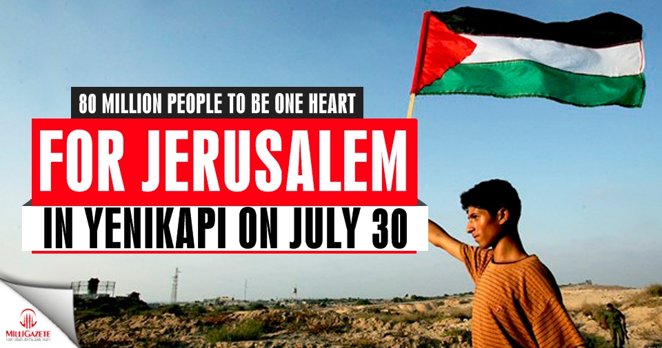 80 million people to be one heart for Jerusalem in Yenikapi on July 30