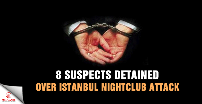 8 suspects detained over Istanbul nightclub attack
