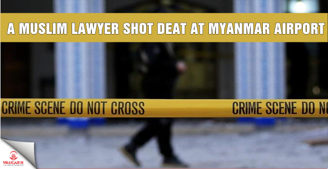 A Muslim lawyer shot dead at Myanmar airport