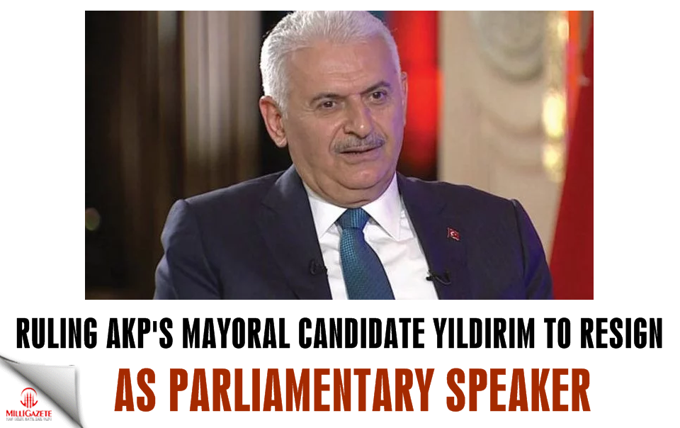 AKP's mayoral candidate Yıldırım to resign as parliamentary speaker