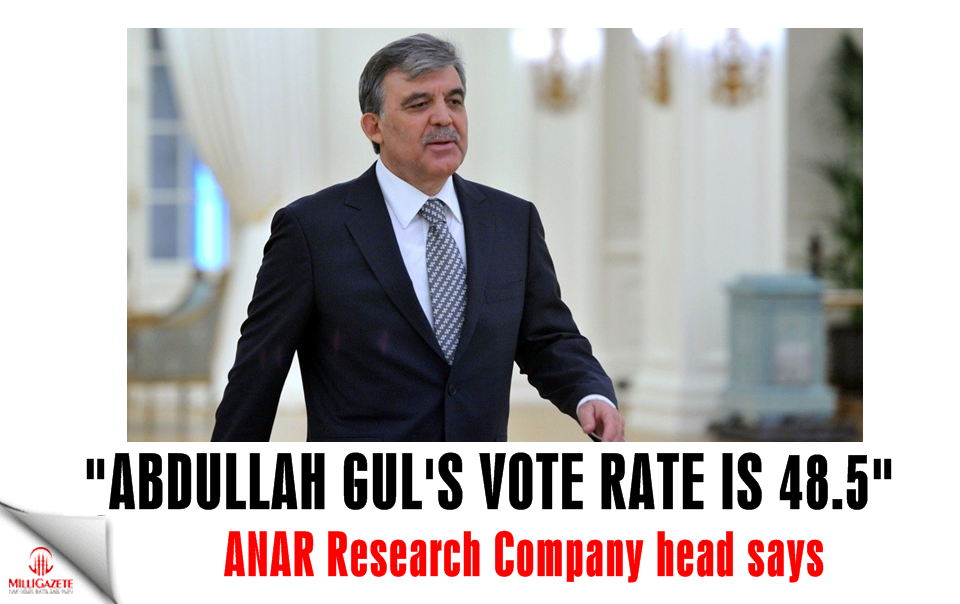 ANAR Chairman Uslu: 'Abdullah Gul's vote rate is 48.5 percent'
