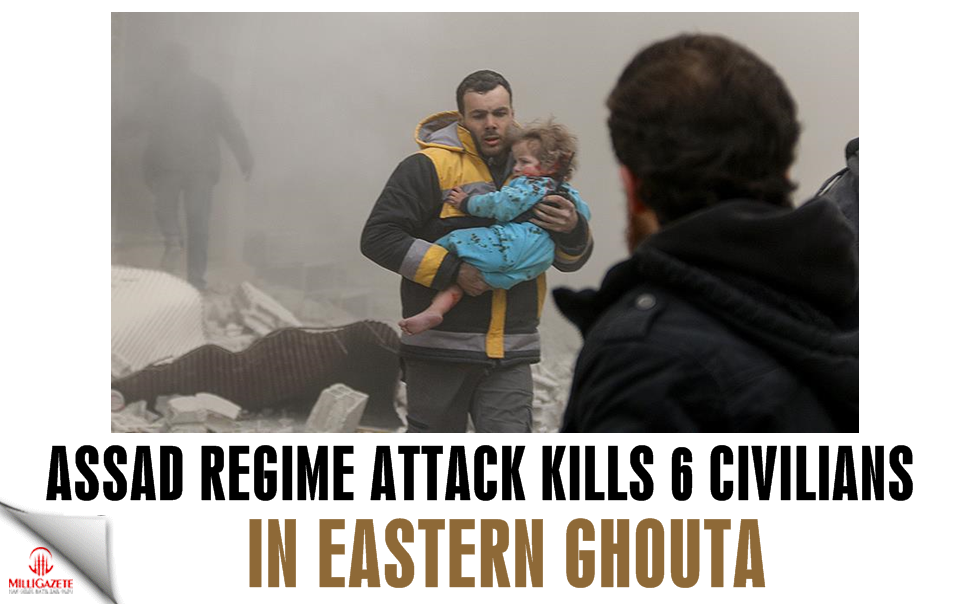 Assad regime attack kills 6 civilians in Eastern Ghouta