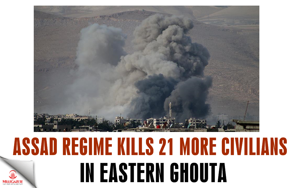 Assad regime kills 21 more civilians in Eastern Ghouta