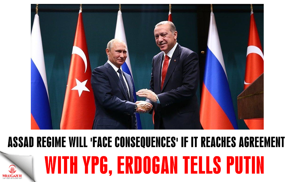 Assad Regime will ‘face consequences’ if it reaches agreement with YPG, Erdoğan tells Putin