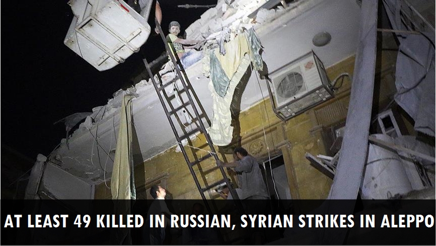 At least 49 killed in Russian, Syrian strikes in Aleppo