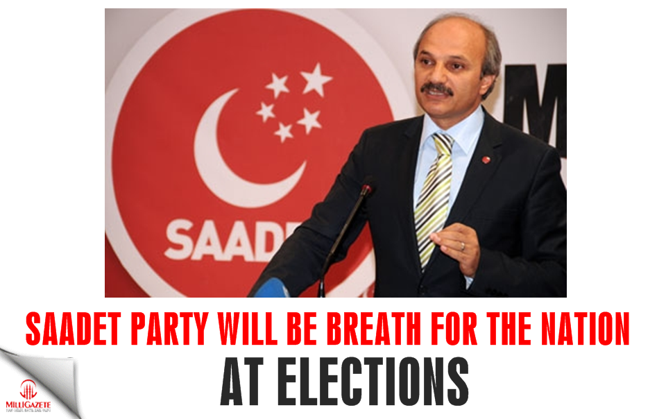 Aydin: Saadet Party will be breath for the nation at election