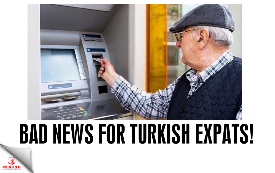 Bad news for Turkish expats!