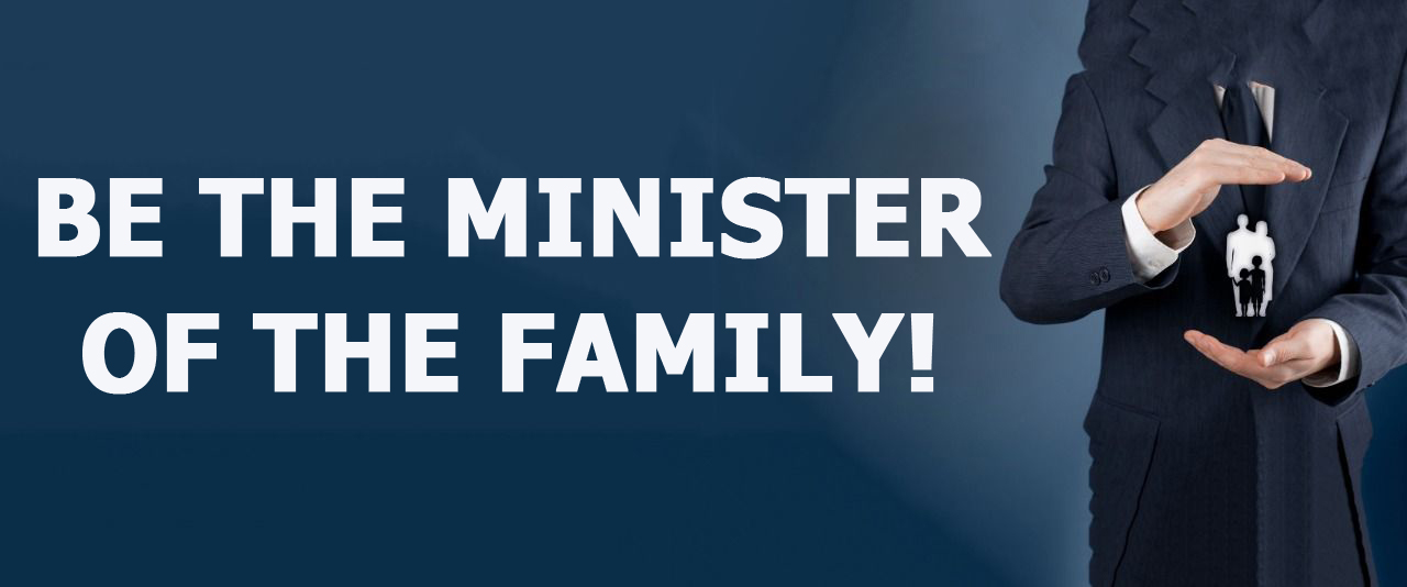 Be the Minister of the Family!