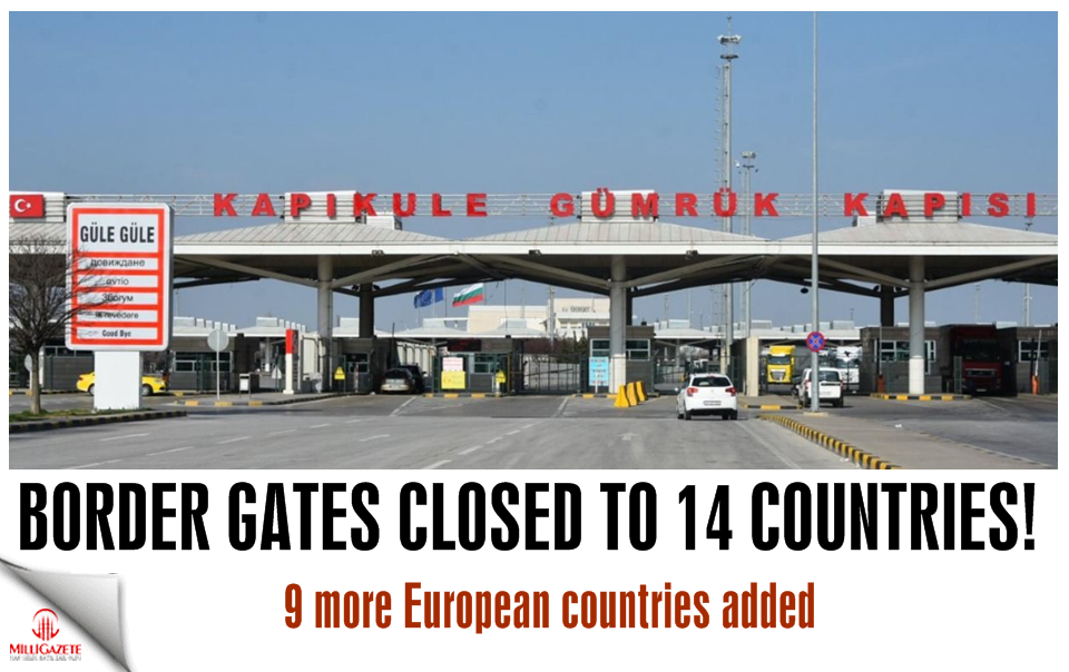 Border gates closed to 14 countries! 9 more European countries added