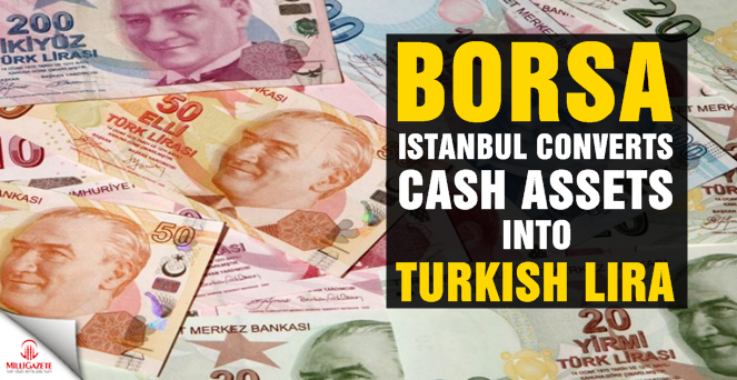 Borsa Istanbul converts cash assets into Turkish lira