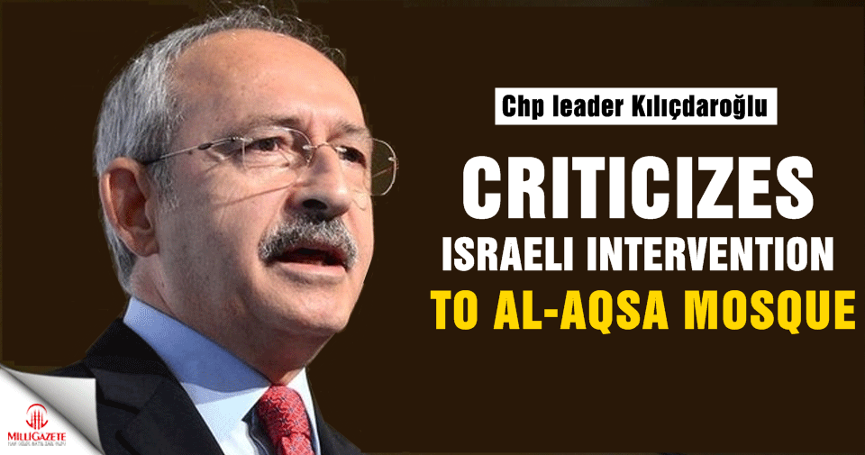 Chp head criticizes Israeli intervention to al-Aqsa mosque