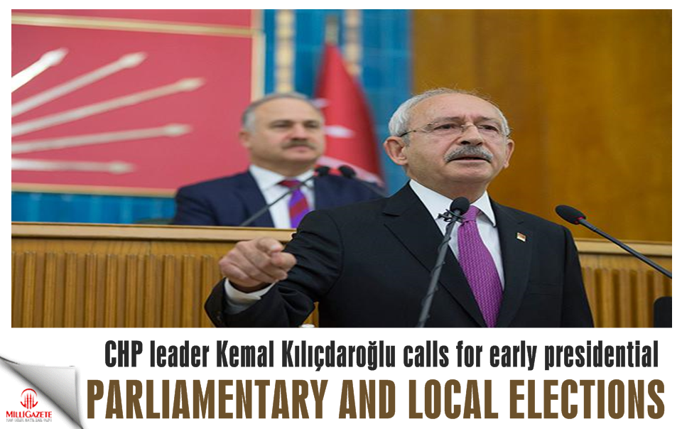 CHP leader calls for early presidential, parliamentary and local elections