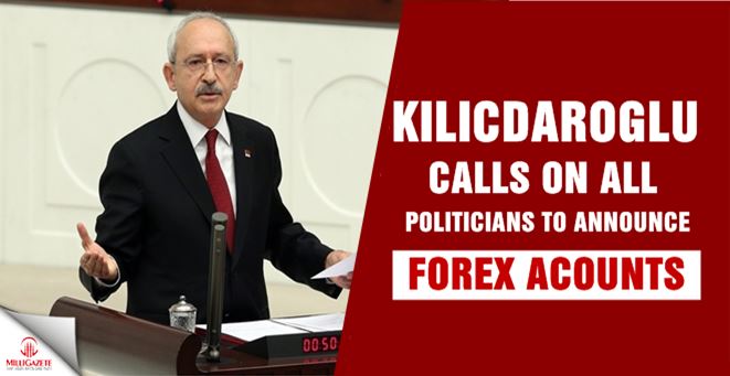 CHP leader calls on all politicians to announce forex accounts