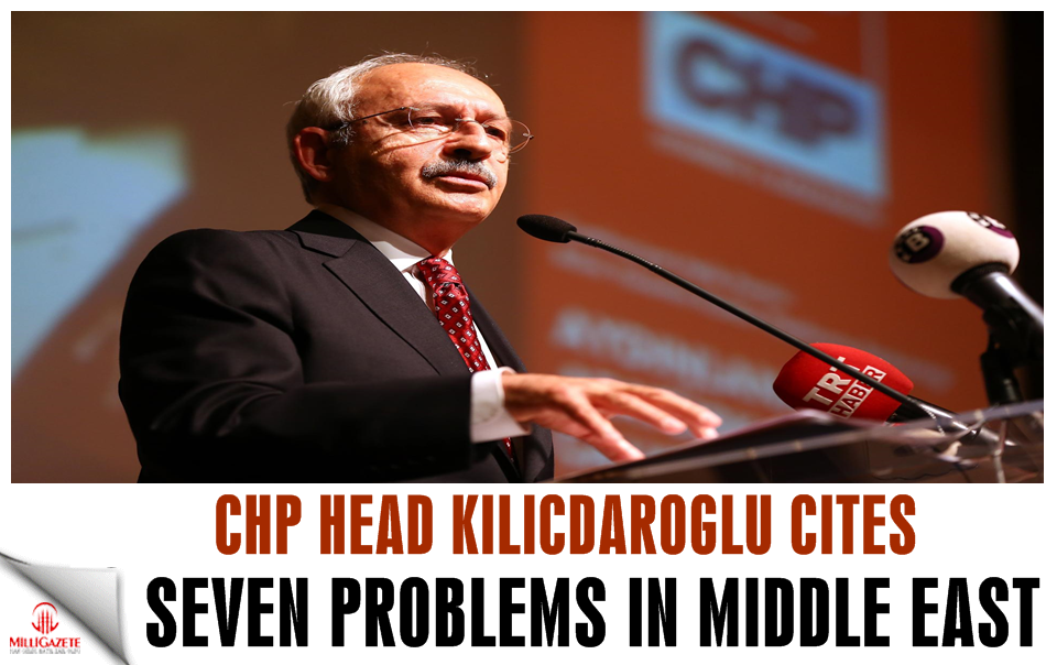 CHP leader cites seven problems in Middle East