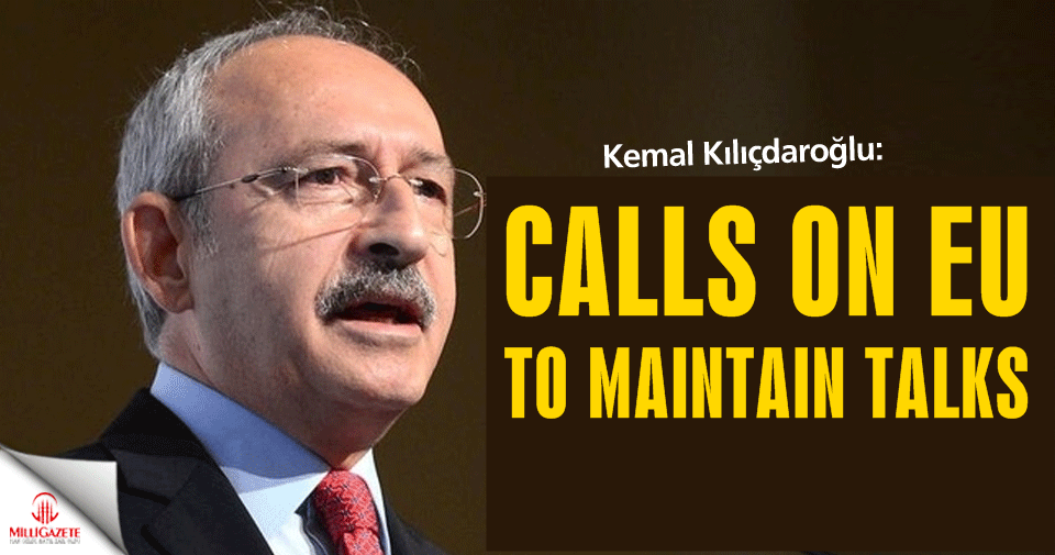 Chp leader Kilicdaroglu calls on EU to maintain talks