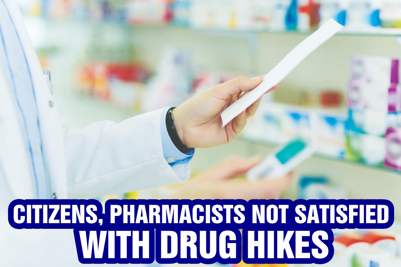 Citizens, pharmacists not satisfied with drug hikes