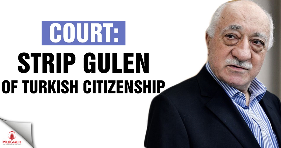 Court: Strip Gulen of Turkish citizenship