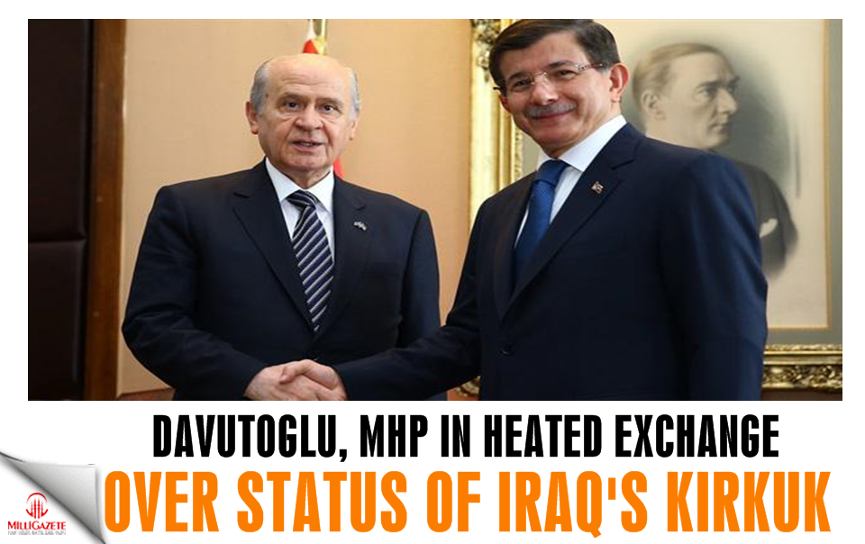 Davutoğlu, MHP in heated exchange over status of Iraq’s Kirkuk