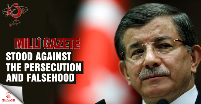 Davutoglu: Milli Gazete always stood against the persecution and falsehood