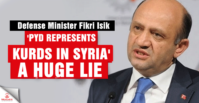 Defense minister Isik: 'PYD represents Kurds in Syria' a huge lie
