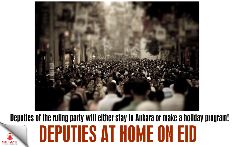 Deputies of the ruling party will either stay in Ankara or make a holiday program!