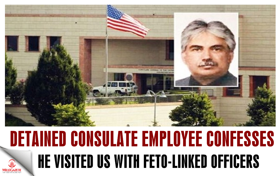 Detained consulate employee confesses he visited US with FETÖ-linked officers