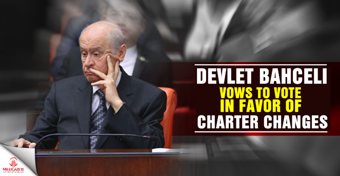 Devlet Bahçeli vows to vote in favor of charter changes
