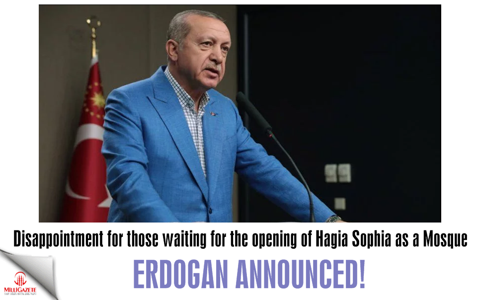 Disappointment for those waiting for the opening of Hagia Sophia as a mosque: Erdogan announced