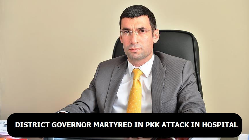 District Governor martyred in PKK attack in hospital