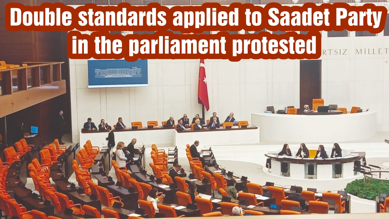Double standards applied to Saadet Party in the parliament protested