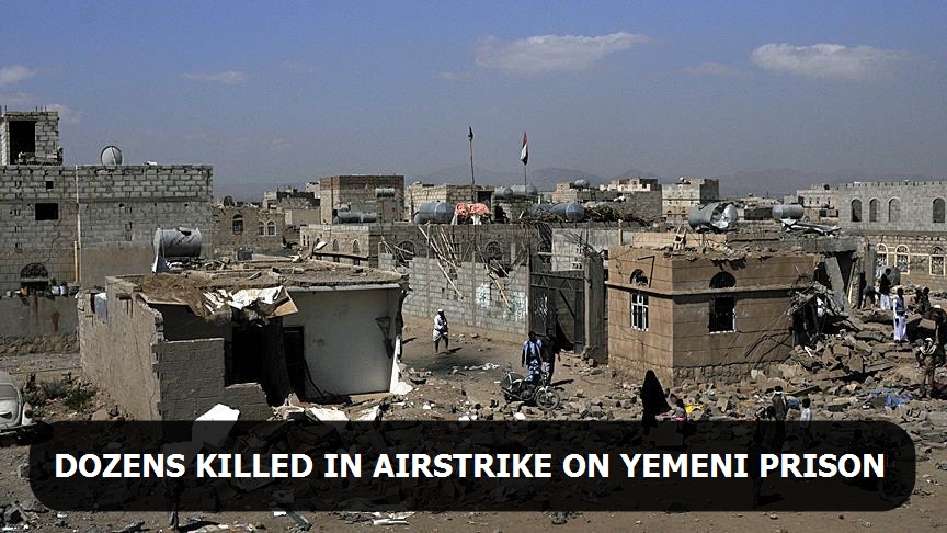 Dozens killed in airstrike on Yemeni prison