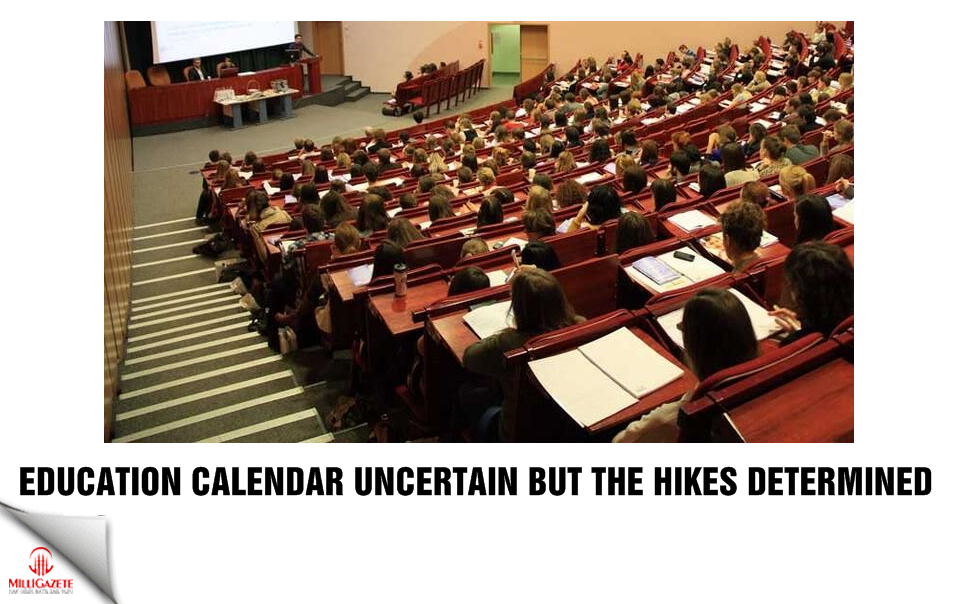 Education calendar uncertain but the hikes determined