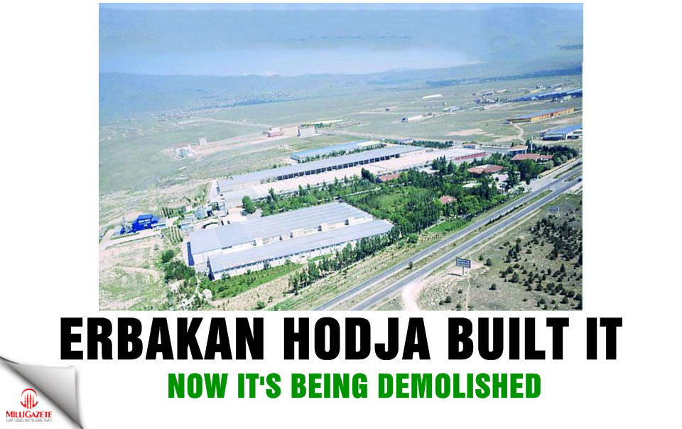 Erbakan Hodja built it, now it's being demolished