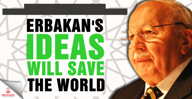 Erbakan's ideas will save the world