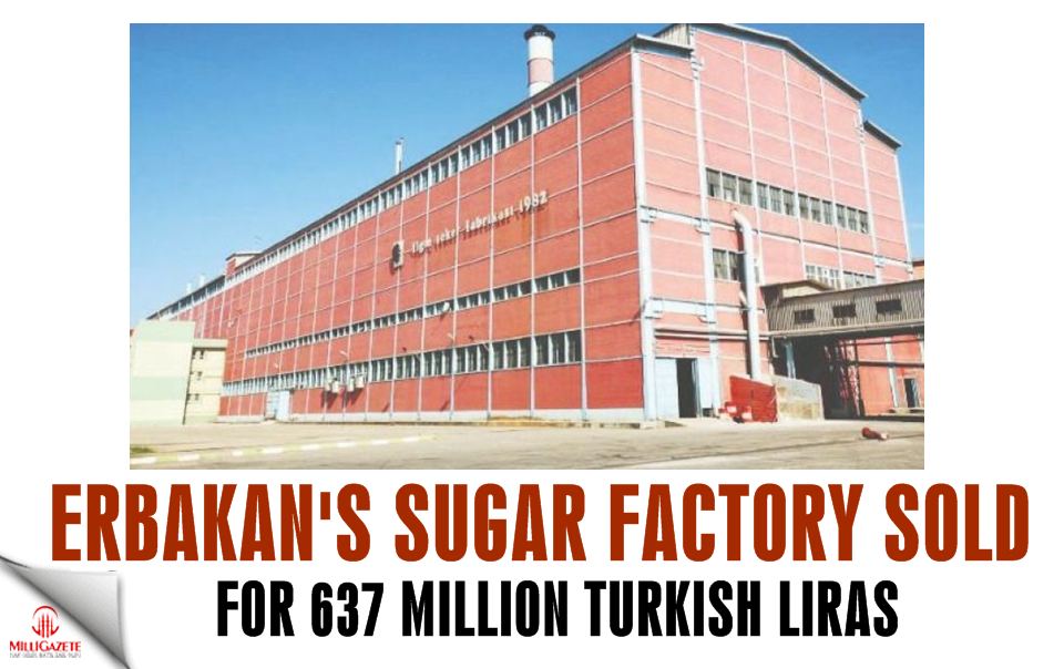 Erbakan's sugar factory sold for 637 million Turkish Liras
