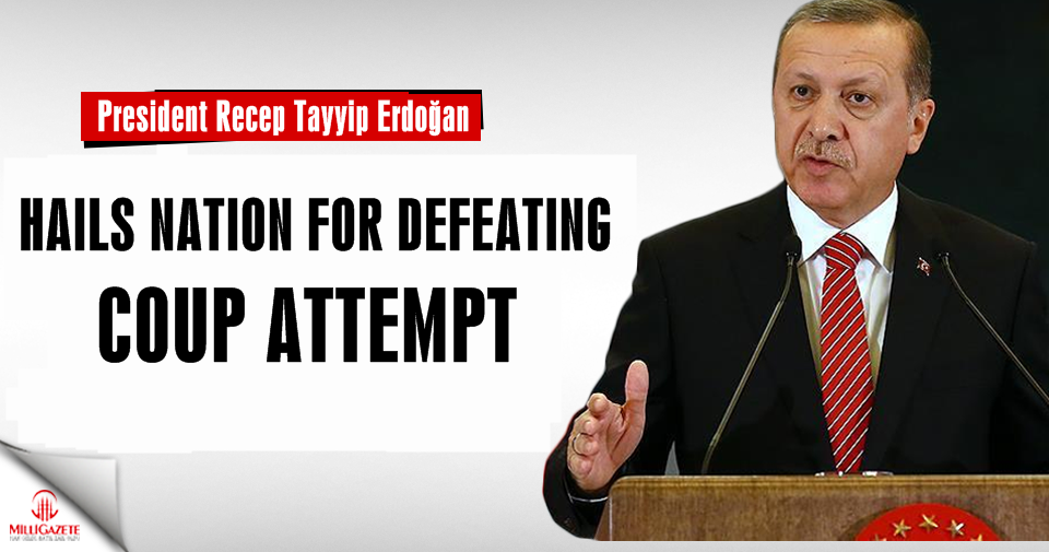 Erdogan hails nation for defeating coup attempt