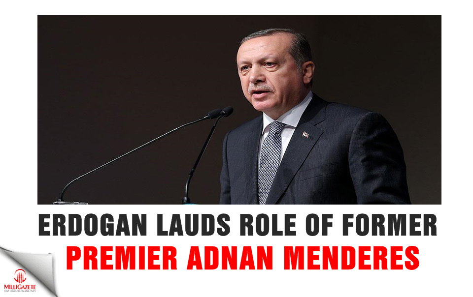 Erdogan lauds role of former Premier Adnan Menderes