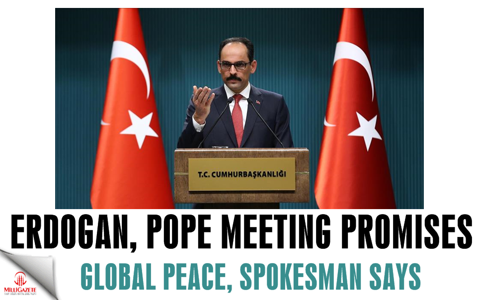 Erdogan, Pope meeting promises global peace: Spokesman