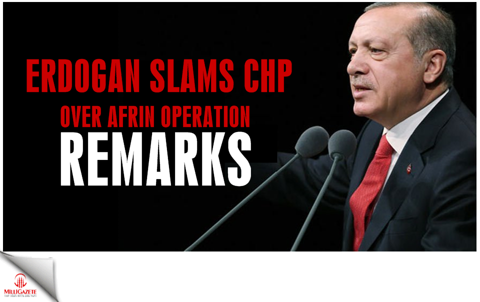 Erdoğan slams CHP over Afrin operation remarks