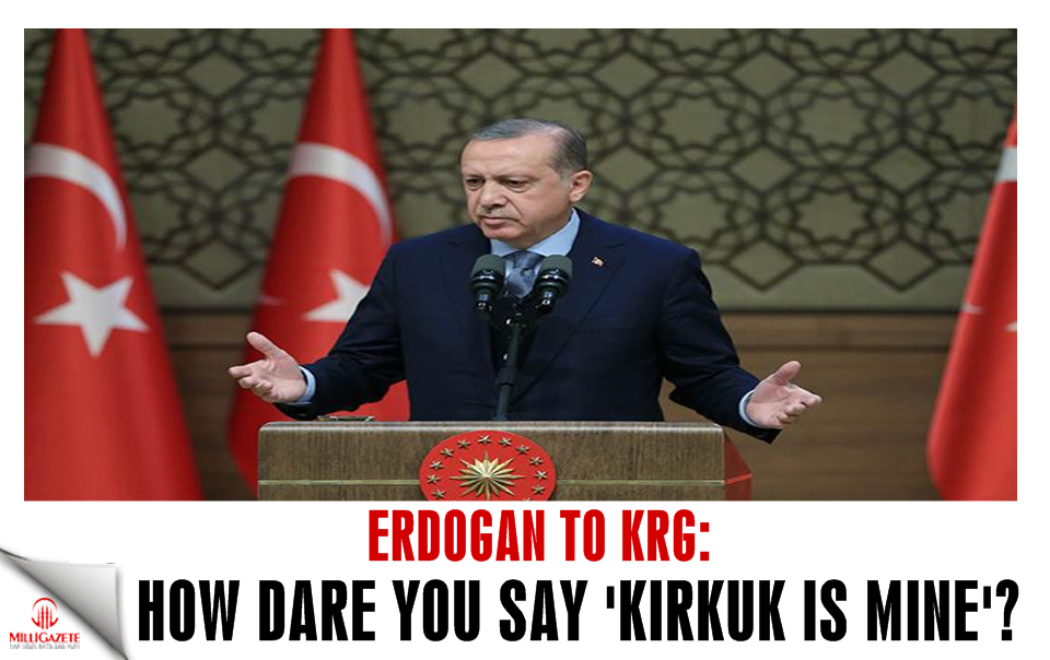 Erdoğan to KRG: How dare you say ‘Kirkuk is mine’?
