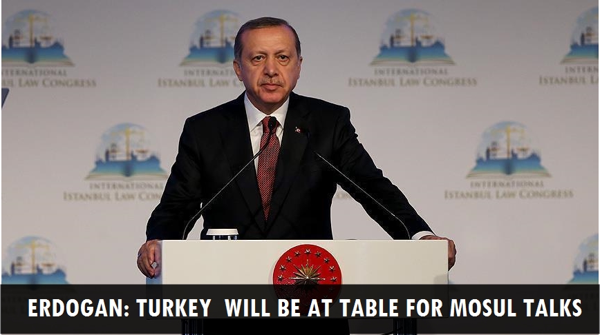 Erdogan: Turkey will be at table for Mosul talks
