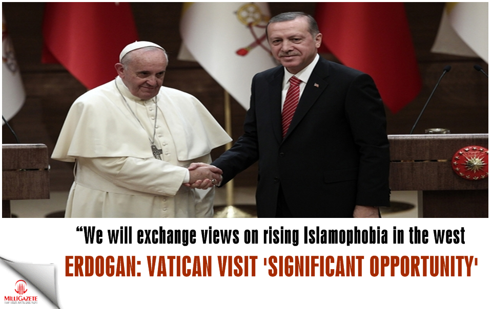 Erdogan: Vatican visit 'significant opportunity'