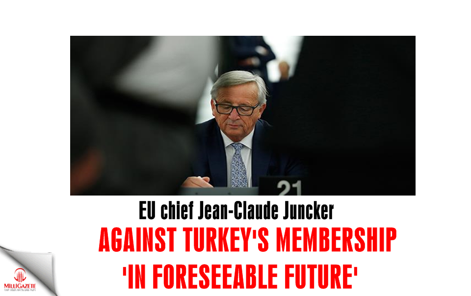 EU chief Juncker against Turkey’s membership ‘in foreseeable future’