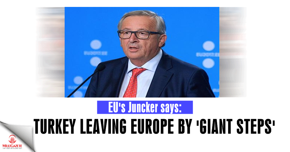 EU's Juncker says Turkey leaving Europe by 'giant steps'