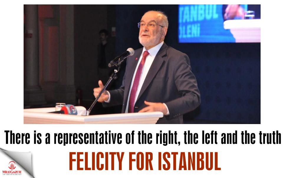 Felicity for Istanbul! There is a representative of the right, the left and the truth